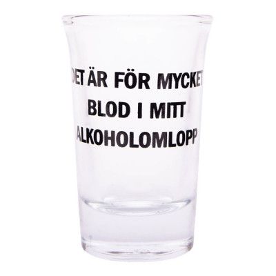 Snapsglas med Text - Det är för mycket blod i mitt alkoholomlopp